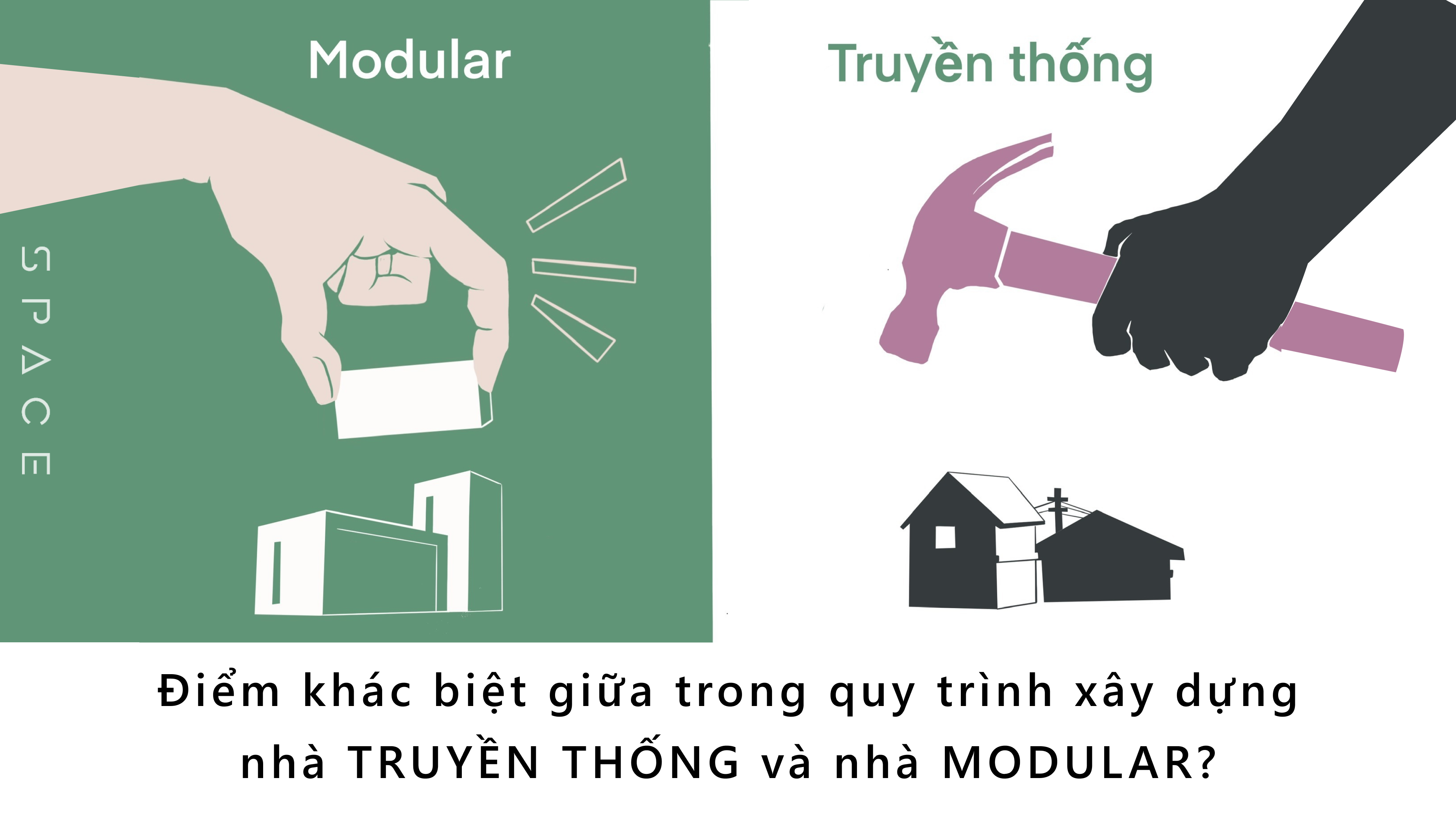 Sự khác biệt trong quy trình xây dựng giữa nhà truyền thống và nhà modular S P A C E